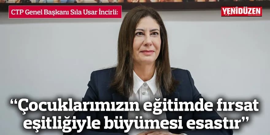 “Çocuklarımızın eğitimde fırsat eşitliğiyle büyümesi esastır”