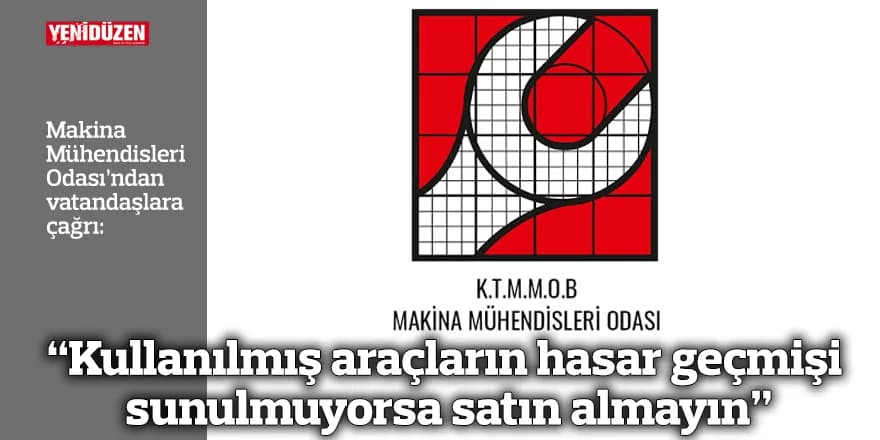 “Kullanılmış araçların hasar geçmişi sunulmuyorsa satın almayın”