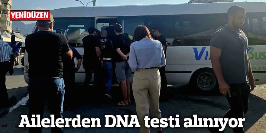 Ailelerden DNA testi alınıyor