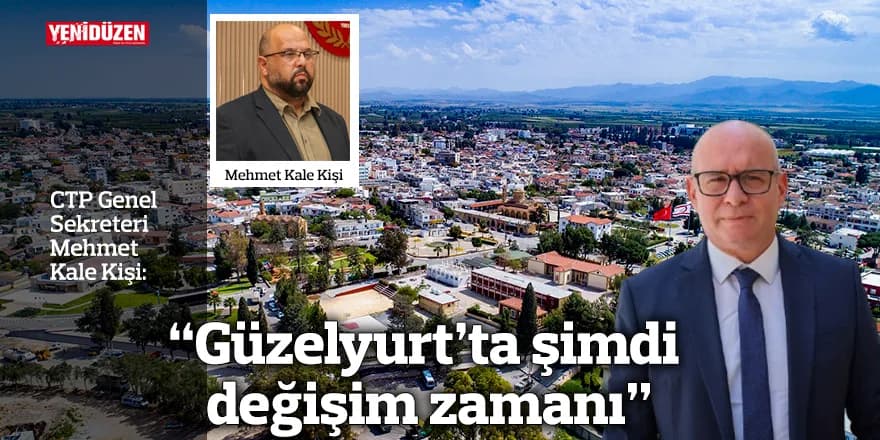 "Güzelyurt’ta şimdi değişim zamanı"