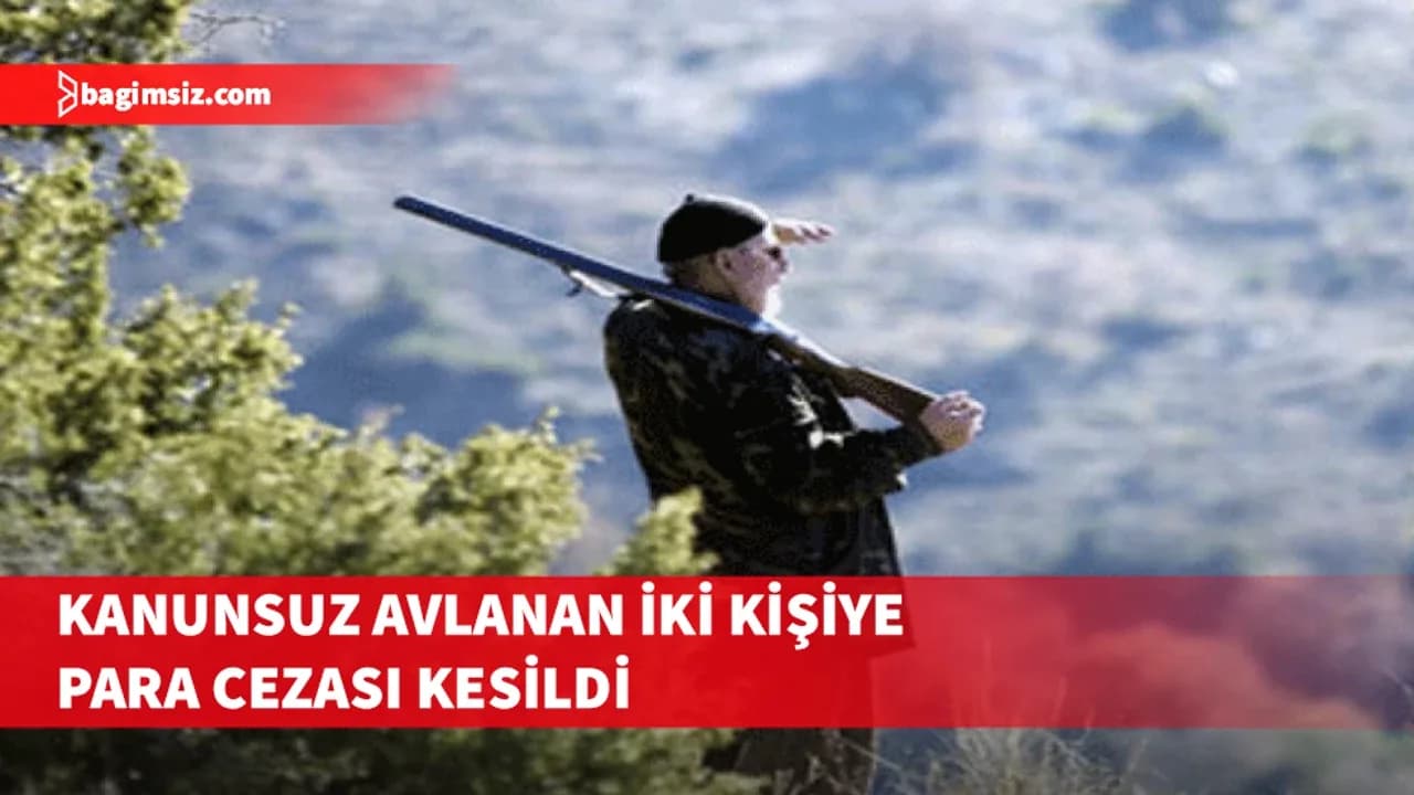 Kanunsuz avlanan iki kişiye para cezası kesildi