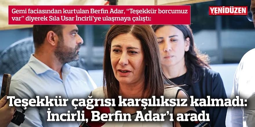 Teşekkür çağrısı karşılıksız kalmadı: İncirli, Berfin Adar’ı aradı