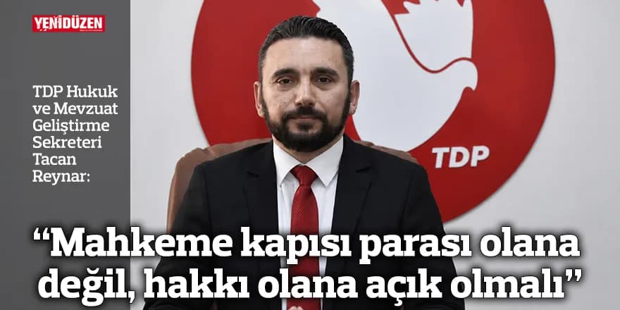 “Mahkeme kapısı parası olana değil, hakkı olana açık olmalı”