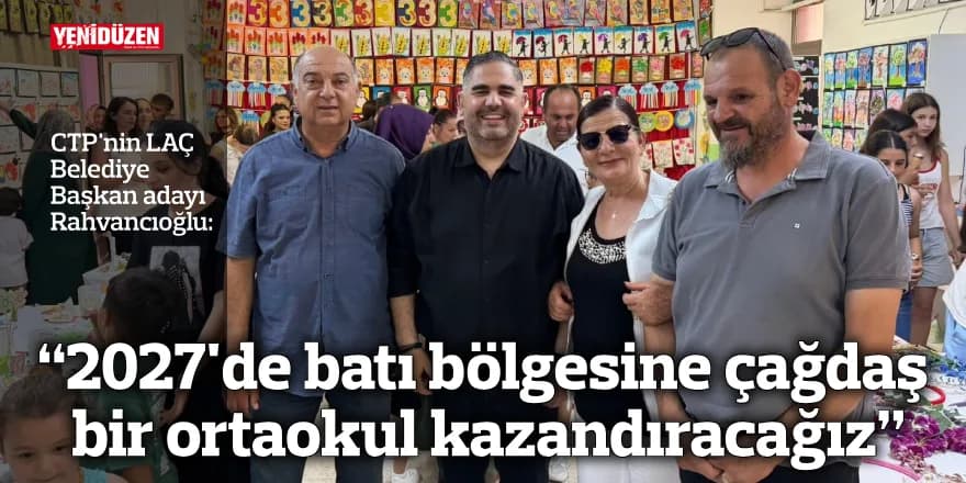 Rahvancıoğlu: “2027'de batı bölgesine çağdaş bir ortaokul kazandıracağız”