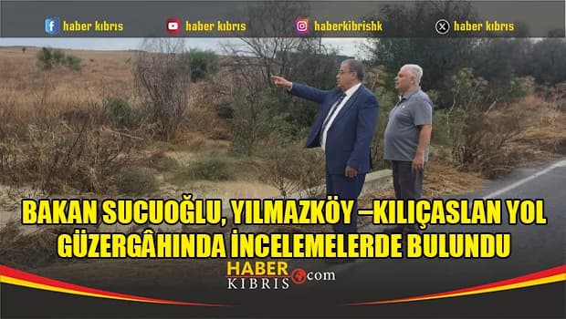 Bakan Sucuoğlu, Yılmazköy –Kılıçaslan yol güzergâhında incelemelerde bulundu