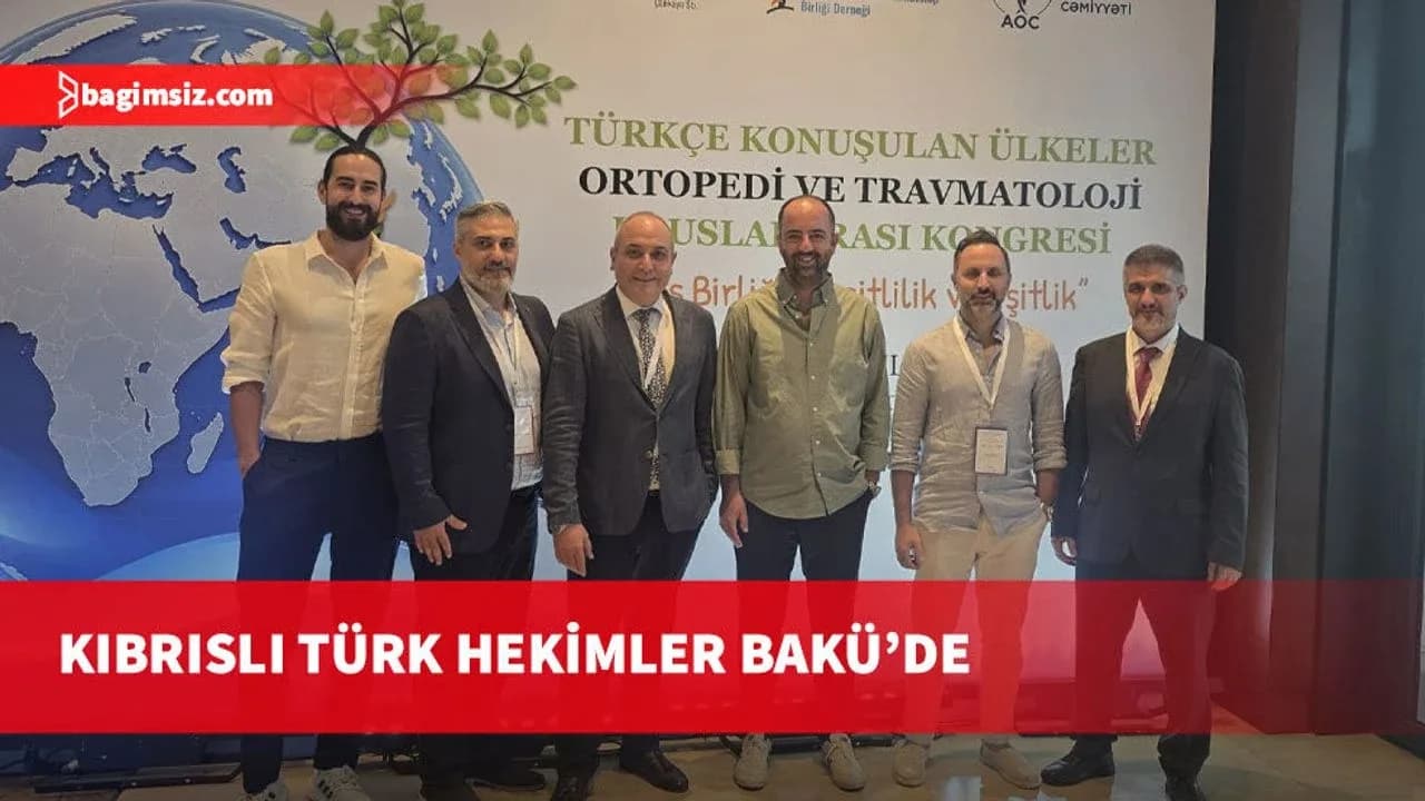 Bakü'deki Ortopedi ve Travmatoloji Uluslararası Kongresi'ne çok sayıda Kıbrıslı Türk hekim de katıldı