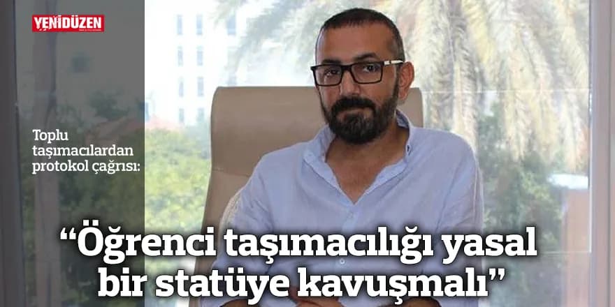 “Öğrenci taşımacılığı yasal bir statüye kavuşmalı”