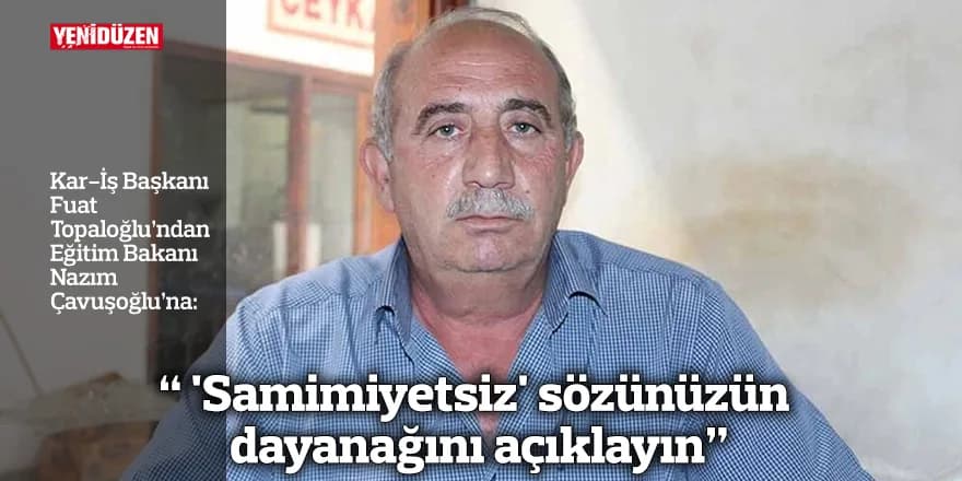 " 'Samimiyetsiz' sözünüzün dayanağını açıklayın"