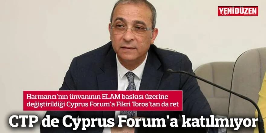 CTP de Cyprus Forum'a katılmıyor