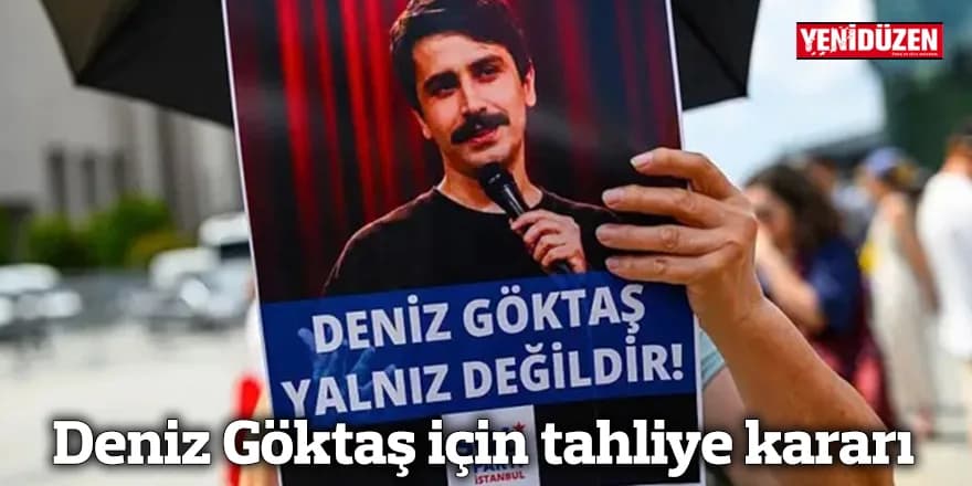 Deniz Göktaş için tahliye kararı