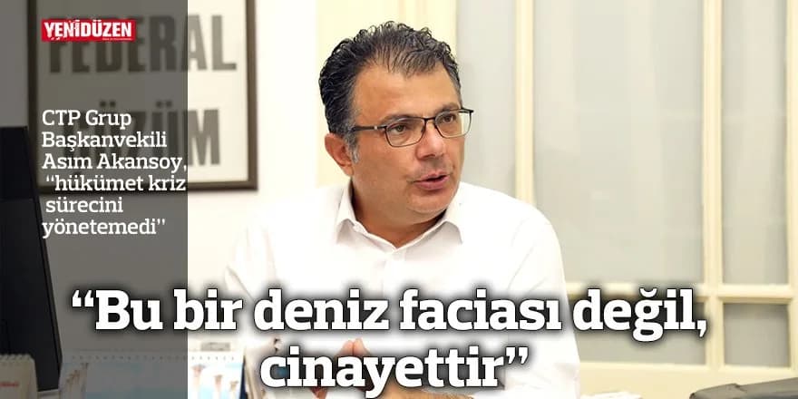 “Bu bir deniz faciası değil, cinayettir”