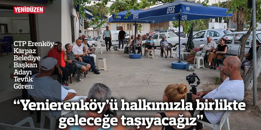 “Yenierenköy’ü halkımızla birlikte geleceğe taşıyacağız”
