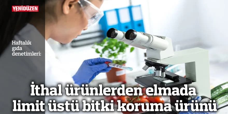 İthal ürünlerden elmada limit üstü bitki koruma ürünü