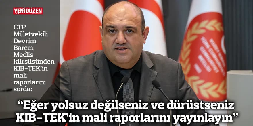 “Eğer yolsuz değilseniz ve dürüstseniz KIB-TEK’in mali raporlarını yayınlayın”