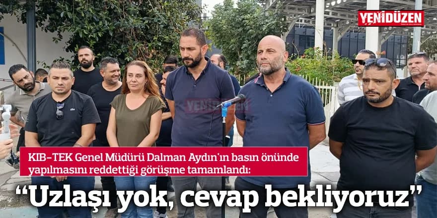 "Uzlaşı yok, cevap bekliyoruz"