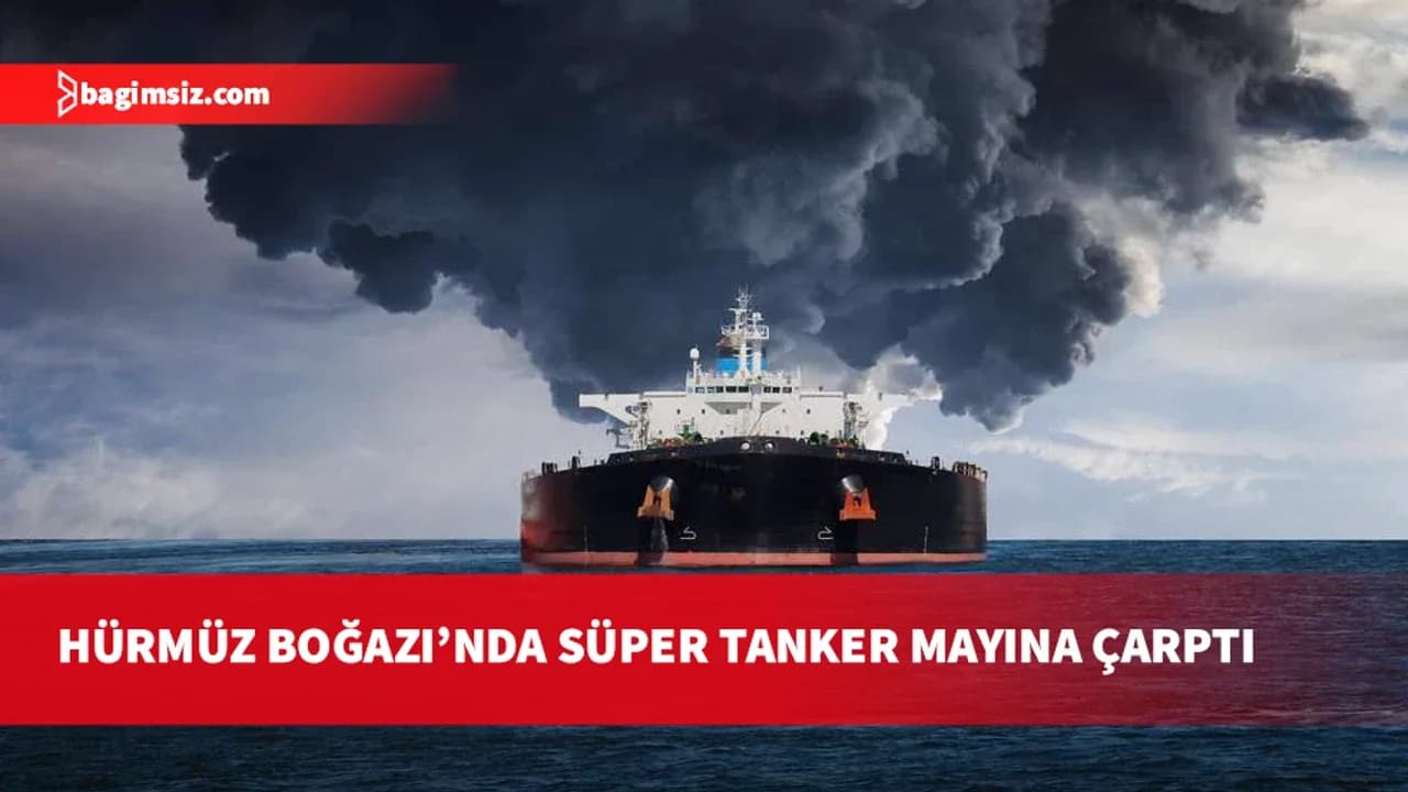 İran: Hürmüz Boğazı’nda bir süper tanker daha mayına çarptı