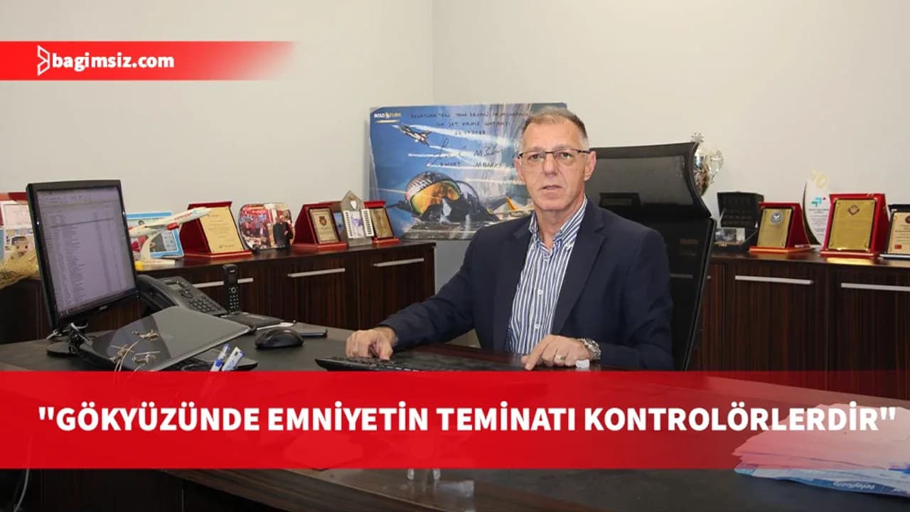 Özçelik: Hava Trafik Kontrolörleri gökyüzündeki uçuş emniyetinin görünmez kahramanlardır