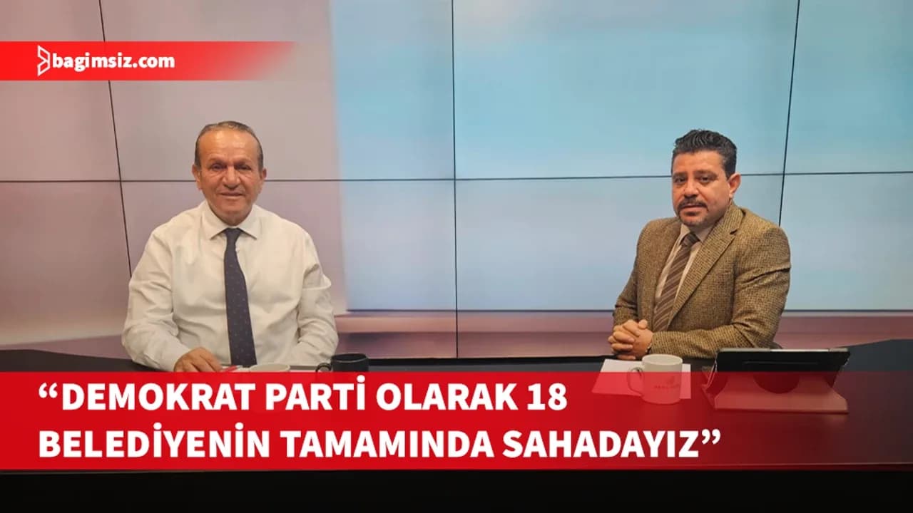 Ataoğlu: Demokrat Parti olarak 18 belediyenin tamamında sahadayız
