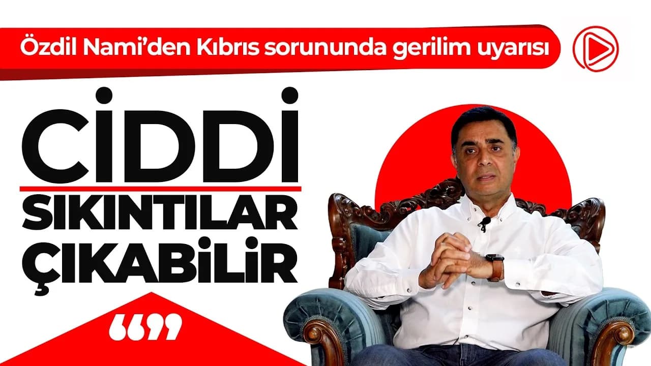 Özdil Nami’den Kıbrıs sorununda gerilim uyarısı: “Ciddi sıkıntılar çıkabilir”