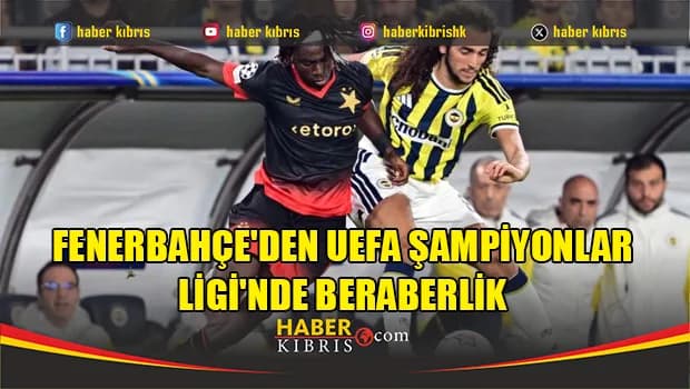 Fenerbahçe'den UEFA Şampiyonlar Ligi'nde beraberlik