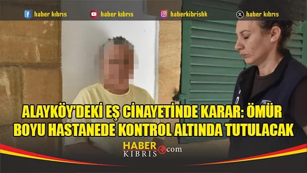 Alayköy’deki eş cinayetinde karar: Ömür boyu hastanede kontrol altında tutulacak