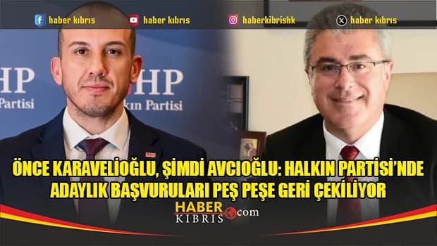 Önce Karavelioğlu, şimdi Avcıoğlu: Halkın Partisi’nde adaylık başvuruları peş peşe geri çekiliyor
