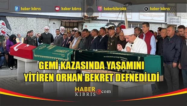 Gemi kazasında yaşamını yitiren Orhan Bekret defnedildi
