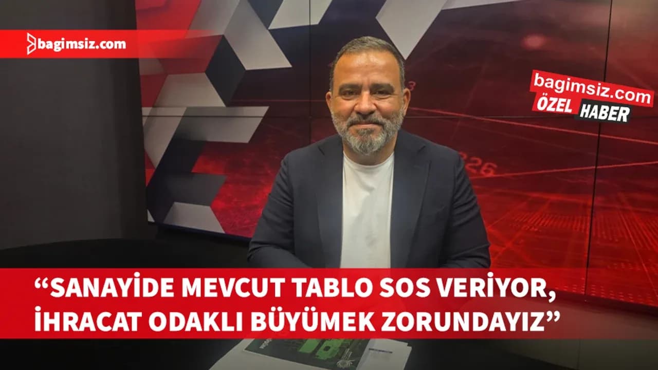Tekakpınar: Sanayide mevcut tablo SOS veriyor, ihracat odaklı büyümek zorundayız