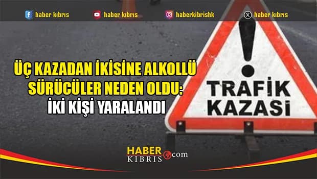 Lefkoşa ve Girne'de kaza... Üç sürücüden ikisi alkollü