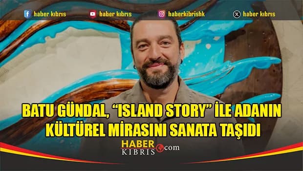 Batu Gündal, “Island Story” ile adanın kültürel mirasını sanata taşıdı