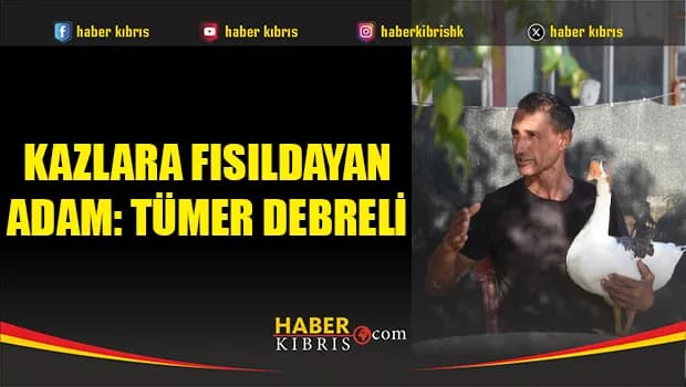 Kazlara fısıldayan adam: Tümer Debreli