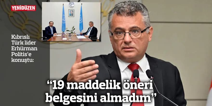 “19 maddelik öneri belgesini almadım”