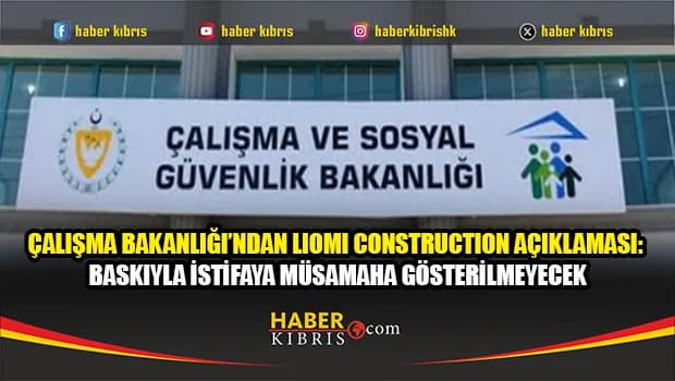 Liomi Construction’da yaklaşık 30 işçi işten durduruldu: Bakanlık inceleme başlattı