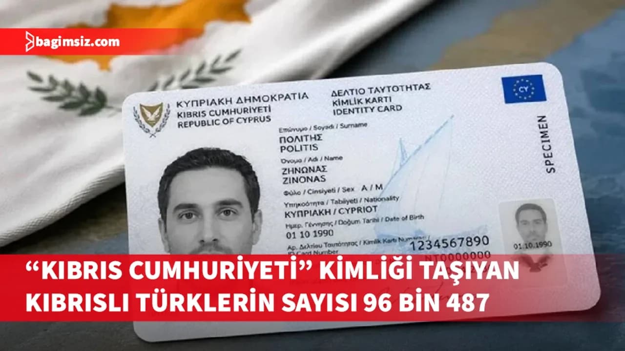 “Kıbrıs Cumhuriyeti” kimliği taşıyan Kıbrıslı Türklerin sayısı 96 bin 487