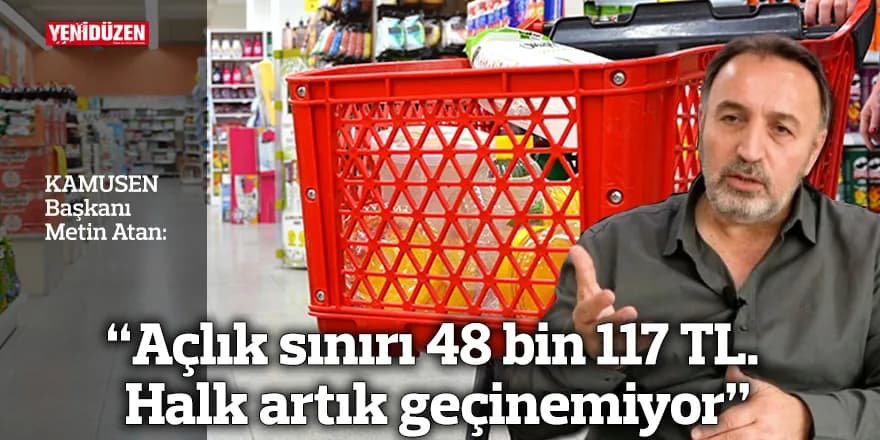 “Açlık sınırı 48 bin 117 TL. Halk artık geçinemiyor”