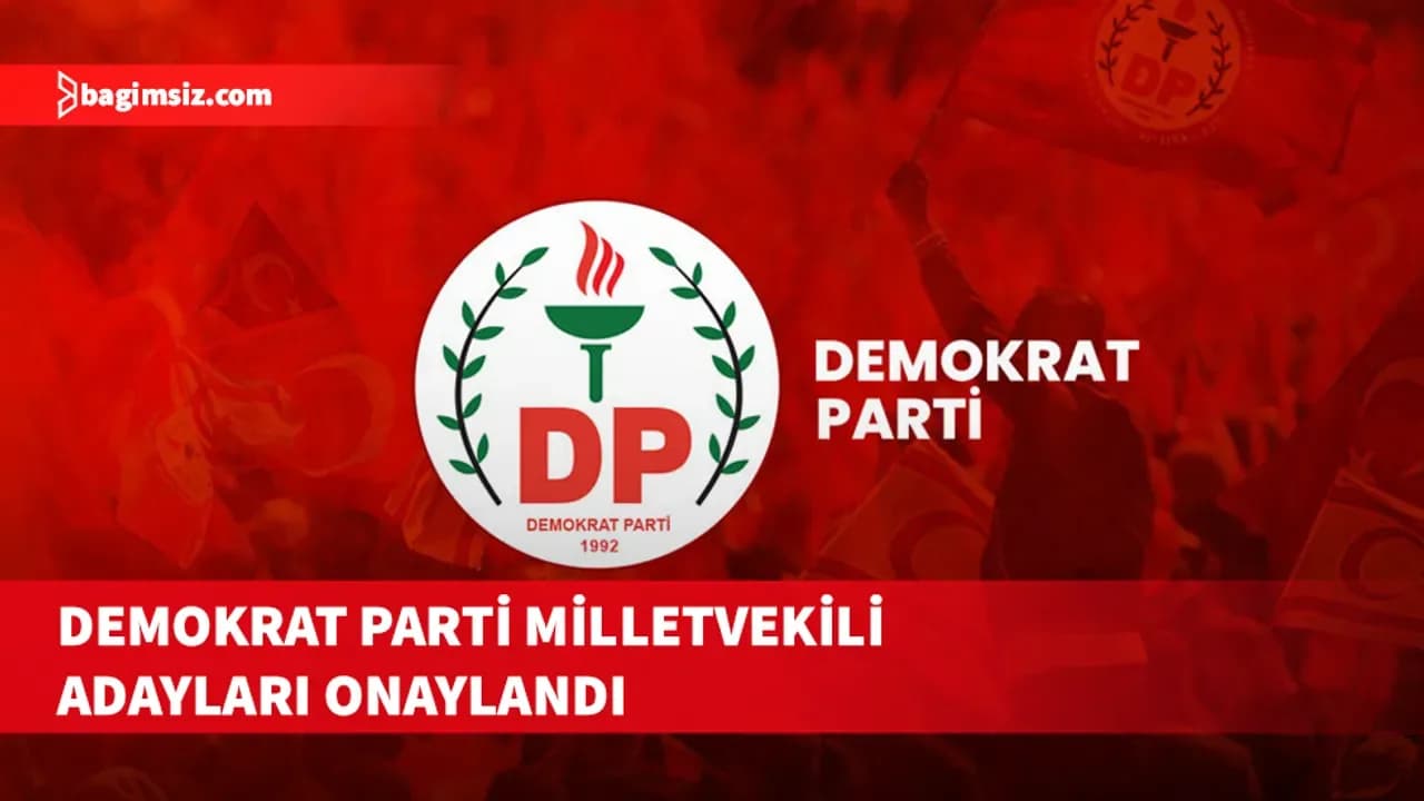 Demokrat Parti’nin Milletvekili aday listeleri kesinleşti