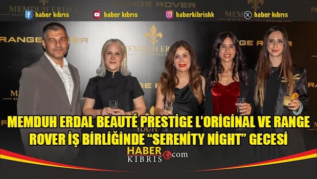 Memduh Erdal Beauté Prestige L’Original ve Range Rover İş Birliğinde “Serenity Night” Gecesi