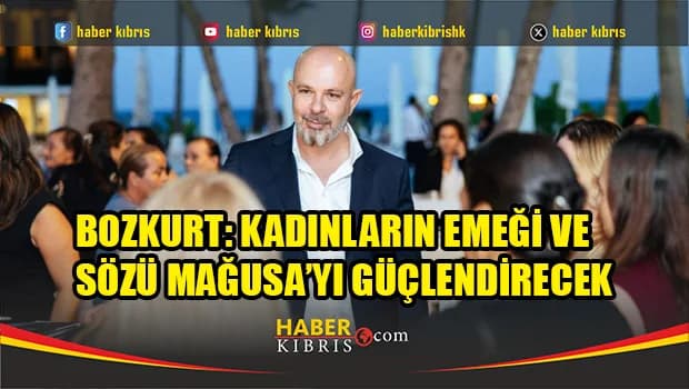 Bozkurt: Kadınların emeği ve sözü Mağusa’yı güçlendirecek