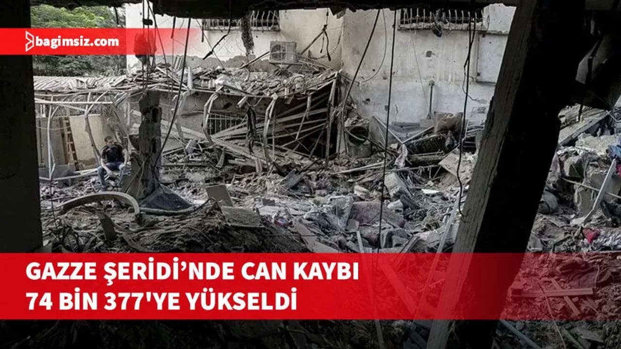 İsrail'in Gazze Şeridi'ne düzenlediği saldırılarda can kaybı 74 bin 377'ye yükseldi
