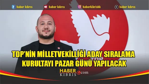 TDP’nin Milletvekilliği Aday Sıralama Kurultayı pazar günü yapılacak