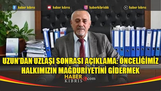 Uzun’dan uzlaşı sonrası açıklama: Önceliğimiz halkımızın mağduriyetini gidermek