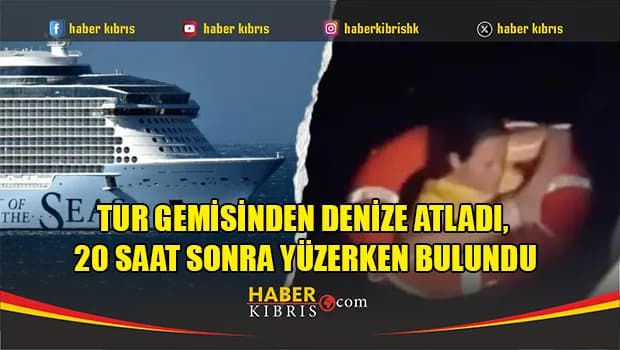 Tur gemisinden denize atladı, 20 saat sonra yüzerken bulundu