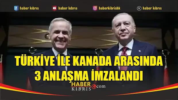 Türkiye ile Kanada arasında 3 anlaşma imzalandı