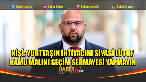 Kişi: Yurttaşın ihtiyacını siyasi lütuf, kamu malını seçim sermayesi yapmayın