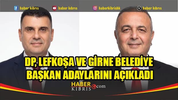 DP, Lefkoşa ve Girne adaylarını açıkladı: Demircioğlu ve Türk yarışa giriyor