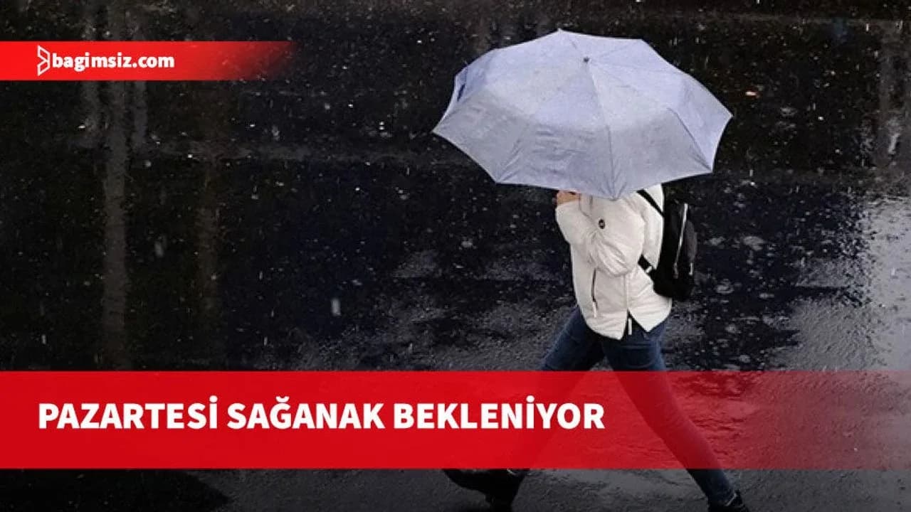 Pazartesi günü sağanak yağış bekleniyor