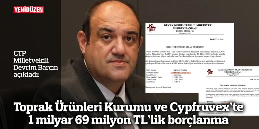 Toprak Ürünleri Kurumu ve Cypfruvex’te 1 milyar 69 milyon TL’lik borçlanma