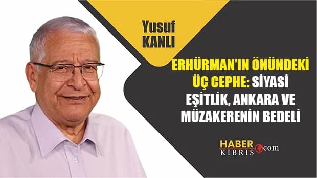 Yusuf Kanlı yazdı: Erhürman’ın önündeki üç cephe: Siyasi eşitlik, Ankara ve müzakerenin bedeli