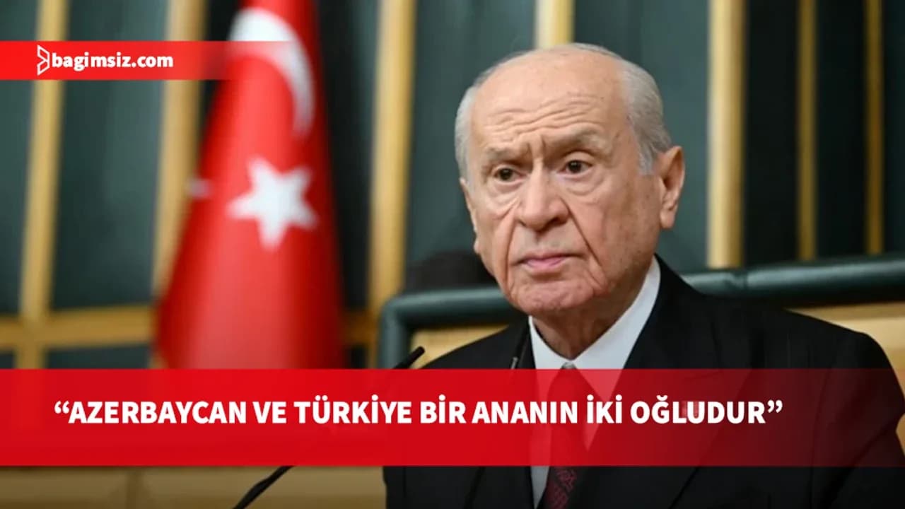 Bahçeli: Azerbaycan'la sevdamız da kavgamız da birdir