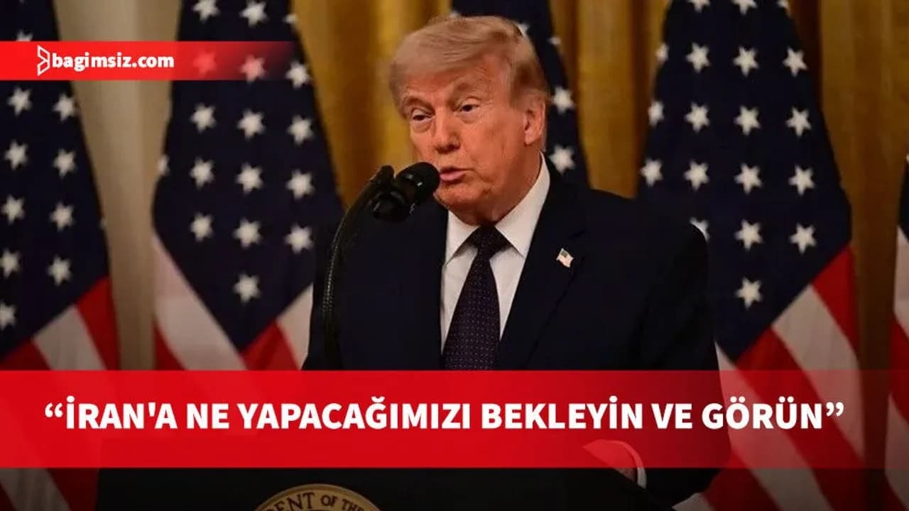 Trump: İran'a ne yapacağımızı bekleyin ve görün. Onlara günlerini göstereceğiz